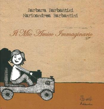 Il mio amico immaginario. Ediz. illustrata - Barbara Barbantini, Marioandrea Barbantini - Libro Artebambini 2010 | Libraccio.it