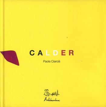 Calder. Ediz. illustrata - Paola Ciarcià - Libro Artebambini 2009 | Libraccio.it