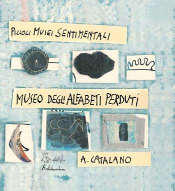 Il museo delle alfabeti perduti. Ediz. illustrata - Antonio Catalano - Libro Edizioni Artebambini 2010 | Libraccio.it