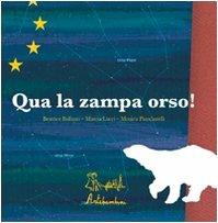 Qua la zampa orso! - Beatrice Ballanti, Mascia Lucci, Monica Piancastelli - Libro Artebambini 2010 | Libraccio.it