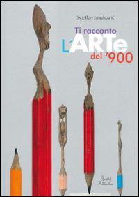 Ti racconto l'arte del '900. Ediz. illustrata - Svjetlan Junakovic - Libro Artebambini 2011 | Libraccio.it