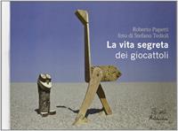 La vita segreta dei giocattoli - Roberto Papetti, Stefano Tedioli - Libro Artebambini 2012 | Libraccio.it