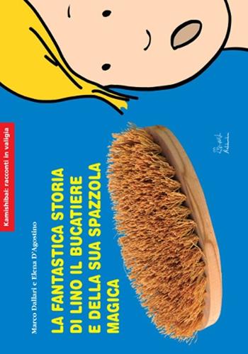 La fantastica storia di Lino il bucatiere e della sua spazzola magica. Ediz. illustrata - Marco Dallari - Libro Artebambini 2014, Kamishibai: racconti in valigia | Libraccio.it