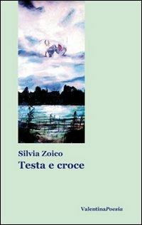 Testa e croce - Silvia Zoico - Libro Valentina Editrice 2006, Nova | Libraccio.it