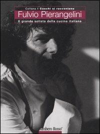 Fulvio Pierangelini. Il grande solista della cucina italiana. Ediz. illustrata - Raffaella Prandi, Fulvio Pierangelini - Libro Gambero Rosso GRH 2005, I cuochi si raccontano | Libraccio.it