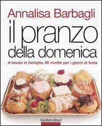 Il pranzo della domenica. A tavola in famiglia. 90 ricette per i giorni di festa - Annalisa Barbagli - Libro Gambero Rosso GRH 2005 | Libraccio.it