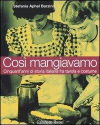 Così mangiavamo. Cinquant'anni di storia italiana fra tavola e costume - Stefania A. Barzini - Libro Gambero Rosso GRH 2006 | Libraccio.it
