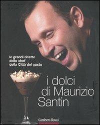 I dolci di Maurizio Santin. Le grandi ricette dello chef della Città del gusto. Ediz. illustrata  - Libro Gambero Rosso GRH 2007, I Grandi Chef | Libraccio.it