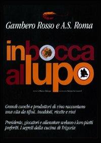 In bocca la lupo  - Libro Gambero Rosso GRH 2010, Le ricette | Libraccio.it