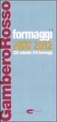 Formaggi. I migliori d'Italia 2012. 220 aziende 316 formaggi  - Libro Gambero Rosso GRH 2011, Le guide | Libraccio.it