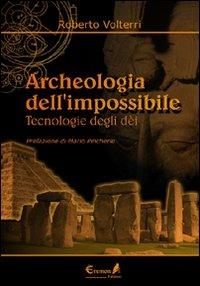 Archeologia dell'impossibile. Tecnologie degli dèi - Roberto Volterri - Libro Eremon Edizioni 2010 | Libraccio.it