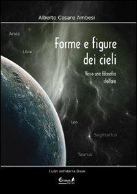 Forme e figure dei cieli. Verso una filosofia stellare - Alberto Cesare Ambesi - Libro Eremon Edizioni 2011, I libri della nuova gnosi | Libraccio.it