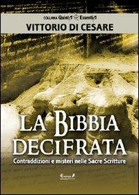 La Bibbia decifrata. Contraddizioni e misteri nelle Sacre scritture - Vittorio Di Cesare - Libro Eremon Edizioni 2011, Quinta essentia | Libraccio.it