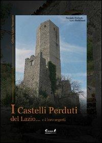 I castelli perduti del Lazio e i loro segreti - Luca Bellincioni, Daniela Cortiglia - Libro Eremon Edizioni 2011, Lazio nascosto | Libraccio.it