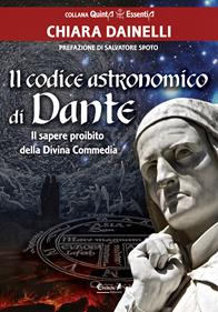 Il codice astronomico di Dante. Il sapere proibito della Divina Commedia - Chiara Dainelli - Libro Eremon Edizioni 2012, Quinta essentia | Libraccio.it