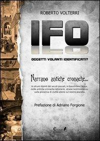 IFO. Oggetti volanti identificati narrano antiche cronache - Roberto Volterri - Libro Eremon Edizioni 2013, Extramondo | Libraccio.it