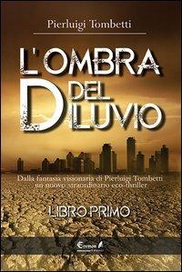 L'ombra del diluvio. Vol. 1 - Pierluigi Tombetti - Libro Eremon Edizioni 2013 | Libraccio.it