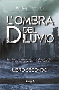 L'ombra del diluvio. Vol. 2 - Pierluigi Tombetti - Libro Eremon Edizioni 2014 | Libraccio.it