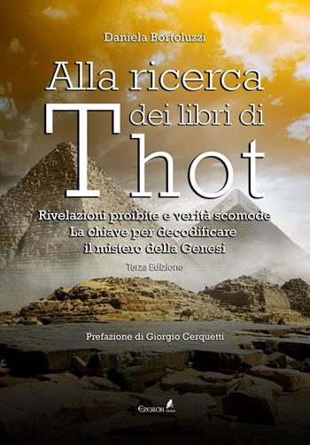 Alla ricerca dei libri di Thot. Rivelazioni proibite e verità scomode: la chiave per decodificare il mistero della Genesi - Daniela Bortoluzzi - Libro Eremon Edizioni 2016 | Libraccio.it