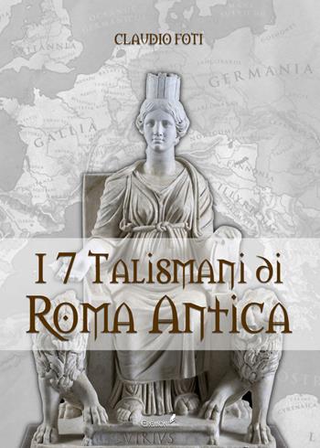 I sette talismani di Roma antica - Claudio Foti - Libro Eremon Edizioni 2018 | Libraccio.it