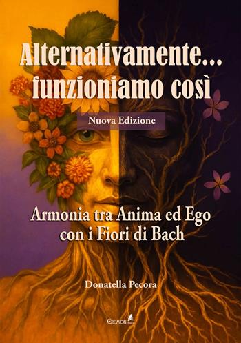 Alternativamente... funzioniamo così. Armonia tra Anima ed Ego con i Fiori di Bach. Nuova ediz. - Donatella Pecora - Libro Eremon Edizioni 2026 | Libraccio.it