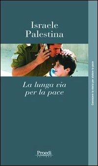 Israele-Palestina. La lunga via per la pace  - Libro Proedi Editore 2006, Storica | Libraccio.it