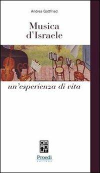 Musica d'Israele. Un'esperienza di vita - Andrea Gottfried - Libro Proedi Editore 2006 | Libraccio.it