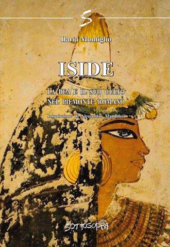 Iside in Piemonte - Ilaria Montiglio - Libro Sottosopra 2018 | Libraccio.it