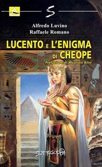 Lucento e l'enigma di Cheope - Alfredo Luvino - Libro Sottosopra 2019 | Libraccio.it