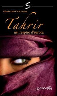 Tahrir. Nel respiro d'aurora - Alfredo Luvino - Libro Sottosopra 2016 | Libraccio.it