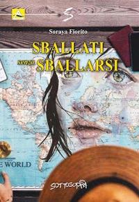 Sballati senza sballarsi - Soraya Fiorito - Libro Sottosopra 2018 | Libraccio.it