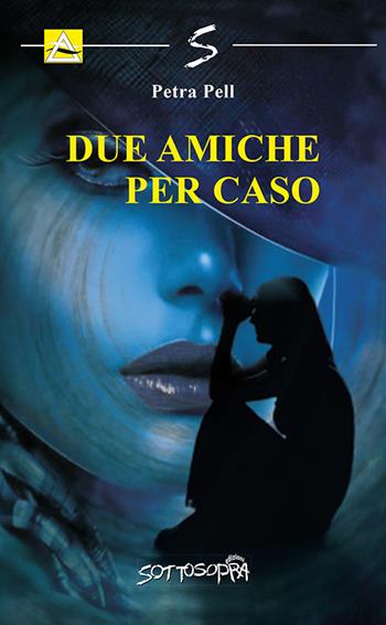 Due amiche per caso - Petra Pell - Libro Sottosopra 2020 | Libraccio.it