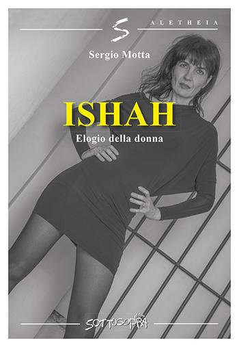 Ishah. Elogio alla donna - Sergio Motta - Libro Sottosopra 2020, Aletheia | Libraccio.it