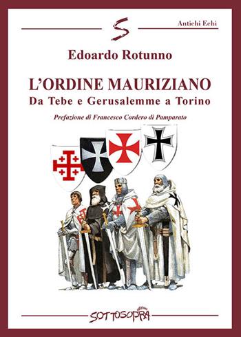L'ordine Mauriziano. Da Tebe e Gerusalemme a Torino - Edoardo Rotunno - Libro Sottosopra 2021 | Libraccio.it
