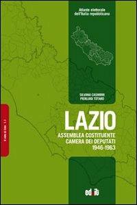 Lazio. Assemblea Costituente, Camera dei deputati (1946-1963) - Silvana Casmirri, Pierluigi Totaro - Libro editpress 2009 | Libraccio.it
