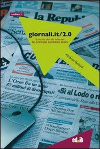 Giornali.it/2.0. La storia dei siti Internet dei principali quotidiani italiani. Vol. 2 - Andrea Bettini - Libro editpress 2009, Medium | Libraccio.it