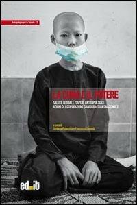 La cura e il potere. Salute globale, saperi antropologici, azioni di cooperazione sanitaria transnazionale - Umberto Pellecchia, Francesco Zanotelli - Libro editpress 2011, Antropologia per la società | Libraccio.it