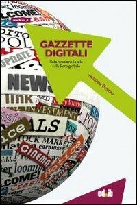 Gazzette digitali. L'informazione locale sulla rete globale - Andrea Bettini - Libro editpress 2011, Medium | Libraccio.it