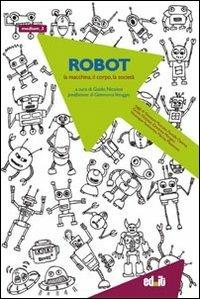 Robot. La macchina, il corpo, la società  - Libro editpress 2011, Medium | Libraccio.it