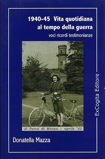1940-45. Vita quotidiana al tempo della guerra - Donatella Mazza - Libro ExCogita 2006, Voluminaria blu | Libraccio.it