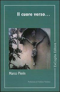 Il cuore verso... - Marco Pierin - Libro ExCogita 2007, Voluminaria verde | Libraccio.it