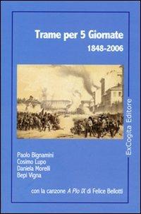 Trame per 5 giornate 1848-2006 - Paolo Bignamini, Daniela Morelli Bepi Vigna, Cosimo Lupo - Libro ExCogita 2006, Fuori collana | Libraccio.it