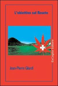 L' obiettivo sul Roseto - Jean-Pierre Gilardi - Libro ExCogita 2006, Voluminaria rosso | Libraccio.it