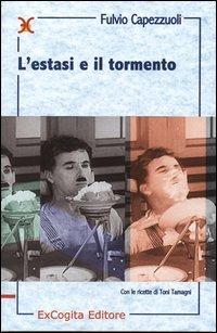 L' estasi e il tormento - Fulvio Capezzuoli, Toni Tamagni - Libro ExCogita 2006, Mille e più di Mille | Libraccio.it