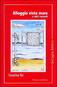 Alloggio vista mare e altri racconti - Cesarina Bo - Libro ExCogita 2007, Voluminaria rosso | Libraccio.it
