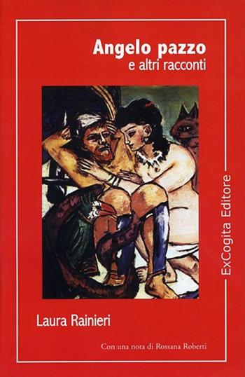 Angelo pazzo e altri racconti - Laura Rainieri - Libro ExCogita 2007, Voluminaria rosso | Libraccio.it