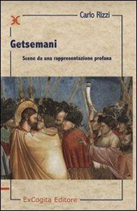 Getsemani. Scene da una rappresentazione profana - Carlo Rizzi - Libro ExCogita 2007, Liber ut liber | Libraccio.it