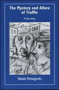 The mystery and allure of truffle. A love story - Natale Romagnolo - Libro ExCogita 2007, Voluminaria blu | Libraccio.it