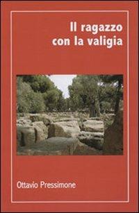 Il ragazzo con la valigia - Ottavio Pressimone - Libro ExCogita 2007, Voluminaria rosso | Libraccio.it