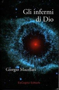 Gli infermi di Dio - Giorgio Macellari - Libro ExCogita 2008, Voluminaria blu | Libraccio.it